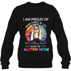 I Am Proud Of Many Things In Life But Nothing Beats Being An Autism Mom Tie Dye Version 3 I Am Proud Of Many Things In Life But Nothing Beats Being An Autism Mom Tie Dye Version 4