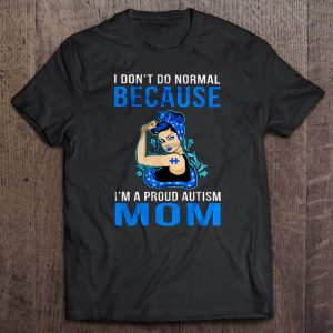 I Dont Do Normal Because Im A Proud Autism Mom 1