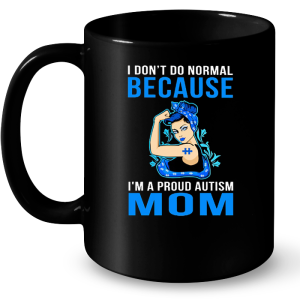 I Dont Do Normal Because Im A Proud Autism Mom 3