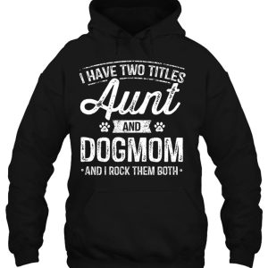 I Have Two Titles Aunt And Dog Mom Auntie Dog Lover Gift 3