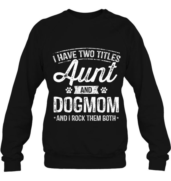 I Have Two Titles Aunt And Dog Mom Auntie Dog Lover Gift