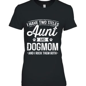 I Have Two Titles Aunt And Dog Mom Auntie Dog Lover Gifts