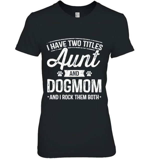 I Have Two Titles Aunt And Dog Mom Auntie Dog Lover Gifts