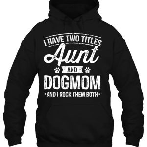 I Have Two Titles Aunt And Dog Mom Auntie Dog Lover Gifts 3