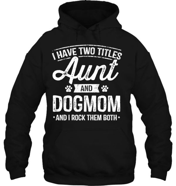 I Have Two Titles Aunt And Dog Mom Auntie Dog Lover Gifts