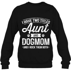 I Have Two Titles Aunt And Dog Mom Auntie Dog Lover Gifts 4