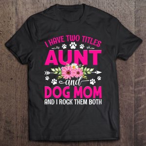 I Have Two Titles Aunt And Dog Mom Flower Mother’s Day