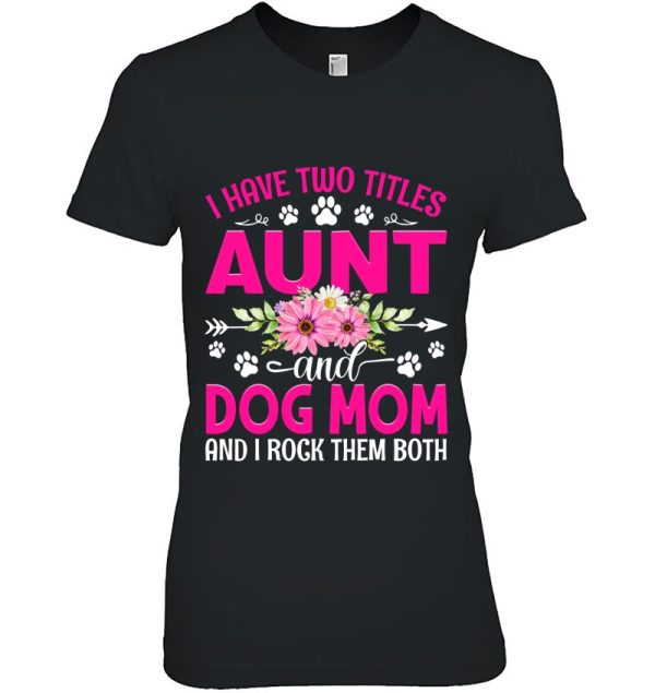 I Have Two Titles Aunt And Dog Mom Flower Mother’s Day