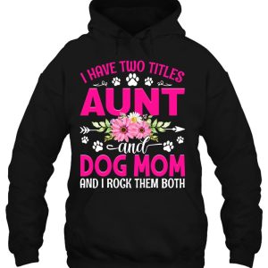 I Have Two Titles Aunt And Dog Mom Flower Mothers Day 3