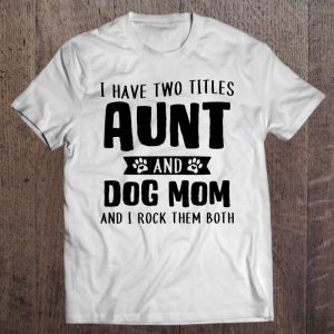 I Have Two Titles Aunt And Dog Mom Funny Dog Lover Pullover