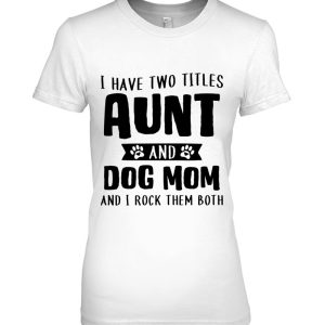 I Have Two Titles Aunt And Dog Mom Funny Dog Lover Pullover