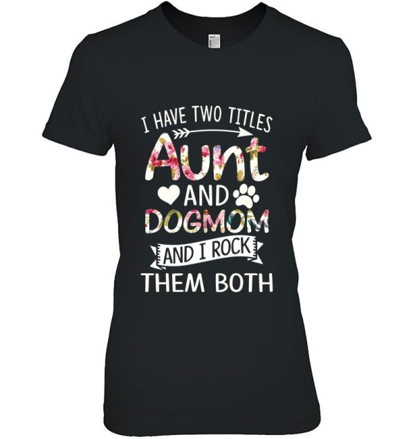 I Have Two Titles Aunt And Dog Mom I Rock
