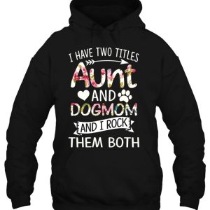 I Have Two Titles Aunt And Dog Mom I Rock 2 I Have Two Titles Aunt And Dog Mom I Rock 3