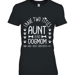 I Have Two Titles Aunt And Dog Mom I Rock Them Cute Dog Mama