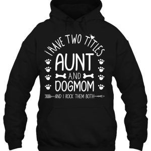 I Have Two Titles Aunt And Dog Mom I Rock Them Cute Dog Mama 2 I Have Two Titles Aunt And Dog Mom I Rock Them Cute Dog Mama 3