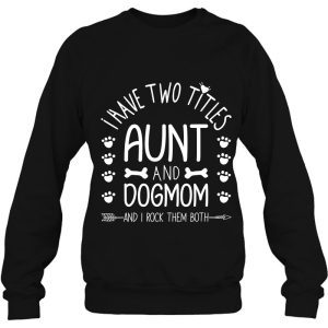 I Have Two Titles Aunt And Dog Mom I Rock Them Cute Dog Mama 3 I Have Two Titles Aunt And Dog Mom I Rock Them Cute Dog Mama 4