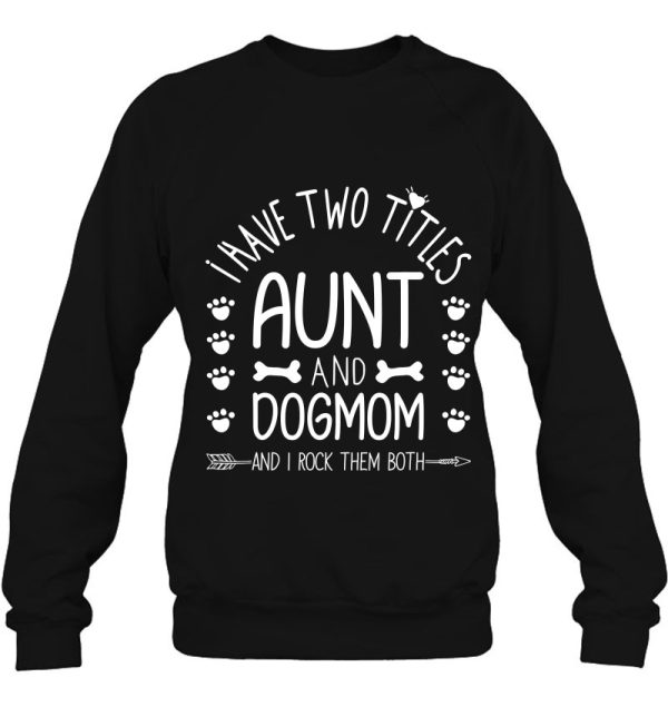 I Have Two Titles Aunt And Dog Mom I Rock Them Cute Dog Mama