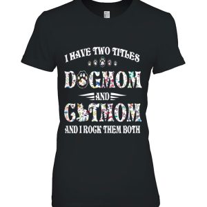 I Have Two Titles Dog Mom And Cat Mom Funny Dog Lover Gift