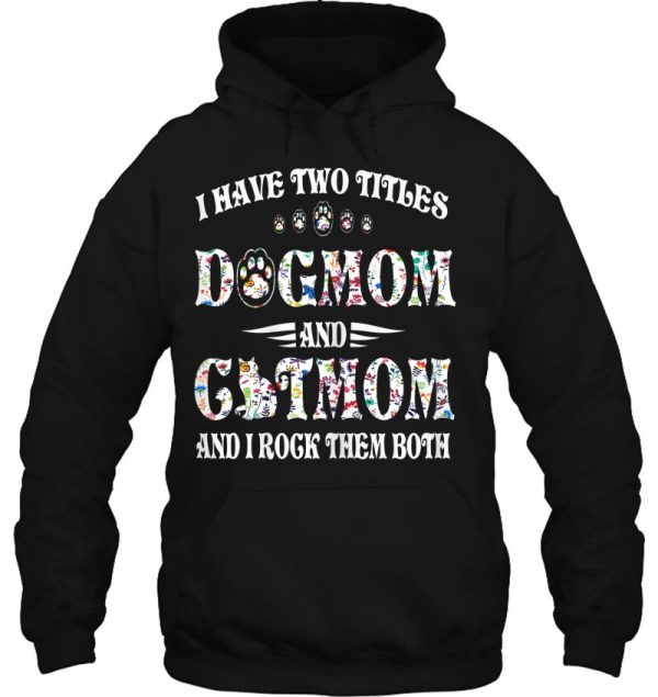 I Have Two Titles Dog Mom And Cat Mom Funny Dog Lover Gift