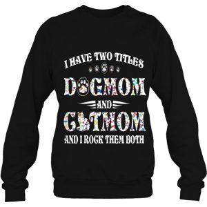 I Have Two Titles Dog Mom And Cat Mom Funny Dog Lover Gift 4