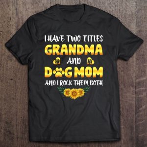 I Have Two Titles Grandma And Dog Mom Gift Mother’s Day