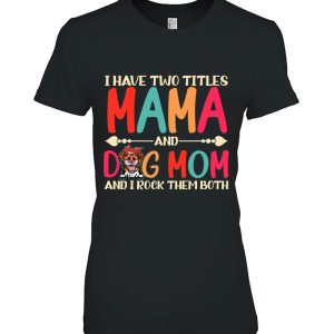 I Have Two Titles Mama And Border Collie Dog Mom Dog Mama