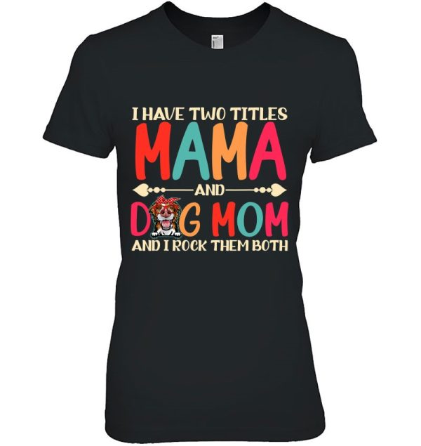 I Have Two Titles Mama And Border Collie Dog Mom Dog Mama