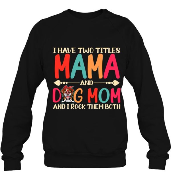 I Have Two Titles Mama And Border Collie Dog Mom Dog Mama