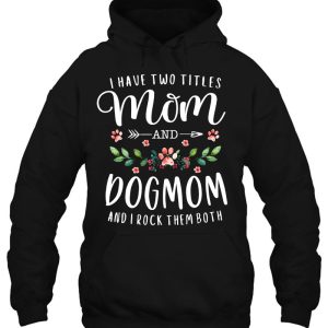 I Have Two Titles Mom And Dog Mom Gift Floral Dog Lover Mama 3