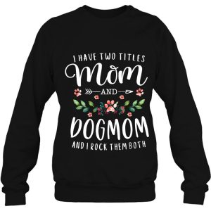 I Have Two Titles Mom And Dog Mom Gift Floral Dog Lover Mama 4