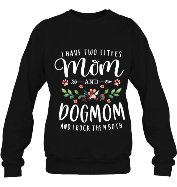 I Have Two Titles Mom And Dog Mom Gift Floral Dog Lover Mama