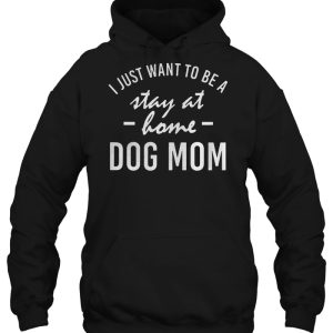 I Just Want To Be A Stay At Home Dog Mom