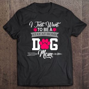 I Just Want To Be A Stay At Home Dog Mom Mother’s Day