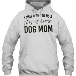 I Just Want To Be A Stay At Home Dog Mom White Version 3