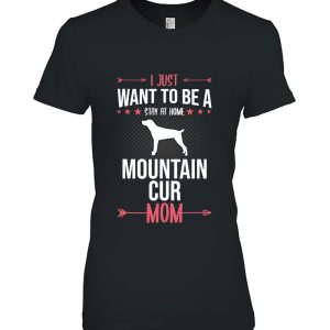 I Just Want To Be Stay At Home Mountain Cur Dog Mom Gift