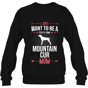 I Just Want To Be Stay At Home Mountain Cur Dog Mom Gift 3 I Just Want To Be Stay At Home Mountain Cur Dog Mom Gift 4