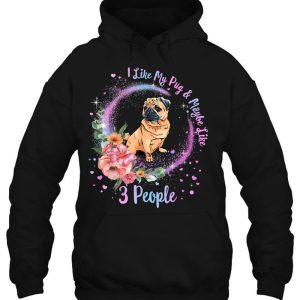 I Like My Pug And Maybe Like 3 People Pug Mom Life Dog Mom 2 I Like My Pug And Maybe Like 3 People Pug Mom Life Dog Mom 3