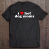 I Love Hot Dog Moms! Funny Cute Dog Owner Lover Flirtatious