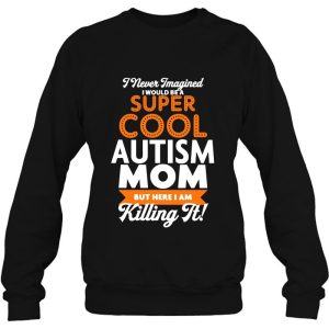 I Never Imagined I Would Be A Super Cool Autism Mom But Here I Am Killing It 2 I Never Imagined I Would Be A Super Cool Autism Mom But Here I Am Killing It 3
