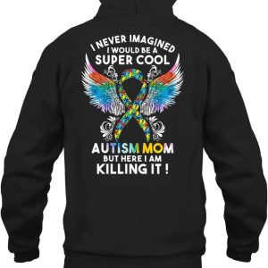 I Never Imagined I Would Be A Super Cool Autism Mom But Here I Am Killing It Watercolor Autism Wings Version 2 I Never Imagined I Would Be A Super Cool Autism Mom But Here I Am Killing It Watercolor Autism Wings Version 3