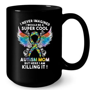 I Never Imagined I Would Be A Super Cool Autism Mom But Here I Am Killing It Watercolor Autism Wings Version 3 I Never Imagined I Would Be A Super Cool Autism Mom But Here I Am Killing It Watercolor Autism Wings Version 4