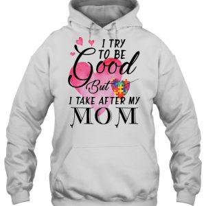 I Try To Be Good But I Take After My Mom Watercolor Autism Heart Version 2 I Try To Be Good But I Take After My Mom Watercolor Autism Heart Version 3