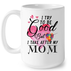 I Try To Be Good But I Take After My Mom Watercolor Autism Heart Version 3 I Try To Be Good But I Take After My Mom Watercolor Autism Heart Version 4