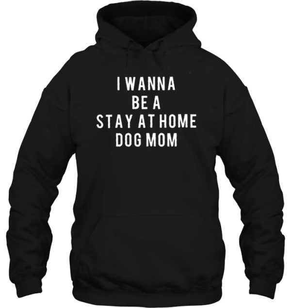 I Wanna Be A Stay At Home Dog Mom