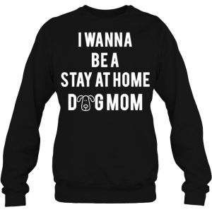 I Wanna Be A Stay At Home Dog Mom Version2