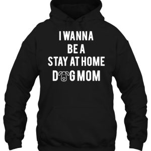 I Wanna Be A Stay At Home Dog Mom Version2 2 I Wanna Be A Stay At Home Dog Mom Version2 3