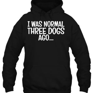 I Was Normal Three Dogs Ago Dog Mom Gift Dog Foster Mom Cute 3