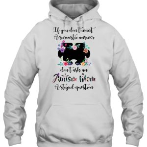 If You Don't Want A Sarcastic Answer Don't Ask A Autism Mom A Stupid Question Flower Version 2 If You Dont Want A Sarcastic Answer Dont Ask A Autism Mom A Stupid Question Flower Version 3