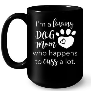 Im A Loving Dog Mom Who Happens To Cuss A Lot 4