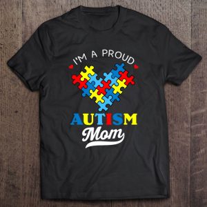 I’m A Proud Mom Autism Awareness Autistic Heart Son Daughter
